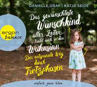 Cover-Bild zu Graf, Danielle: Das gewünschteste Wunschkind aller Zeiten treibt mich in den Wahnsinn: Der entspannte Weg durch Trotzphasen