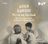 Cover-Bild zu Gandhi, Arun: Wut ist ein Geschenk. Das Vermächtnis meines Großvaters Mahatma Gandhi