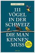 Cover-Bild zu Aerni, Urs Heinz: 111 Vögel in der Schweiz, die man kennen muss