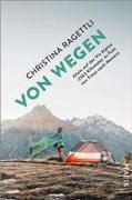 Cover-Bild zu Ragettli, Christina: VON WEGEN. Allein auf der Via Alpina - 2363 Kilometer zu Fuss von Triest nach Monaco