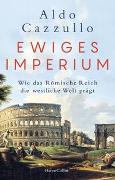 Cover-Bild zu Cazzullo, Aldo: Ewiges Imperium. Wie das Römische Reich die westliche Welt prägt