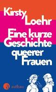 Cover-Bild zu Loehr, Kirsty: Eine kurze Geschichte queerer Frauen