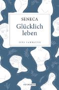 Cover-Bild zu Seneca: Glücklich leben - Eine Sammlung