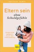 Cover-Bild zu Beste, Béa: Eltern sein ohne Schuldgefühle