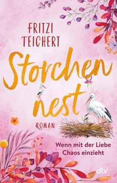 Bild von Teichert, Fritzi: Storchennest - Wenn mit der Liebe Chaos einzieht