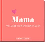 Cover-Bild zu Vliet, Elma van: Mama. Viel Liebe in einem kleinen Buch